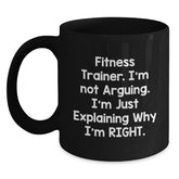 Funny Fitness Trainer Gifts for Friends, Family, or Coworkers, Black Coffee Mug, I'm Not Arguing. I'm Just Explaining Why I'm Right. Christmas Unique Mugs for Men, Women, and Fitness Trainers - Main